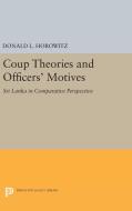 Coup Theories and Officers' Motives di Donald L. Horowitz edito da Princeton University Press