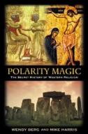 Polarity Magic di Wendy Berg, Mike Harris edito da Llewellyn Publications,u.s.