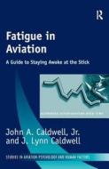 Fatigue in Aviation: A Guide to Staying Awake at the Stick di John A. Caldwell edito da Taylor & Francis Ltd