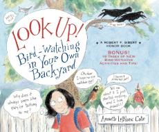 Look Up!: Bird-Watching in Your Own Backyard di Annette Leblanc Cate edito da CANDLEWICK BOOKS