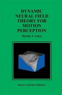 Dynamic Neural Field Theory for Motion Perception di Martin A. Giese edito da Springer US