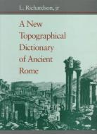 A New Topographical Dictionary of Ancient Rome di Jr L. Richardson edito da Johns Hopkins University Press