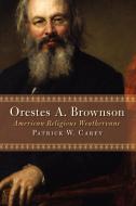 Orestes A. Brownson di Patrick W. Carey edito da Wm. B. Eerdmans Publishing Company