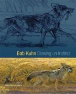 Bob Kuhn: Drawing on Instinct edito da University of Oklahoma Press