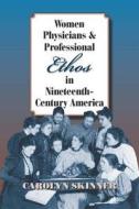 Skinner, C:  Women Physicians and Professional Ethos in Nine di Carolyn Skinner edito da Southern Illinois University Press