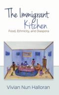 The Immigrant Kitchen: Food, Ethnicity, and Diaspora di Vivian Nun Halloran edito da OHIO ST UNIV PR