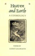 Heaven and Earth: A Cosmology di Albert Goldbarth edito da UNIV OF GEORGIA PR