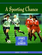 A Sporting Chance: Sports and Gender di Andy Steiner edito da Lerner Publications