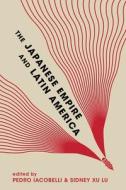 The Japanese Empire and Latin America edito da UNIV OF HAWAII PR