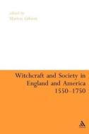 Witchcraft and Society in England and America, 1550-1750 di Gibson edito da Bloomsbury Publishing PLC