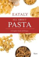 Eataly: All About Pasta di Eataly edito da Rizzoli International Publications
