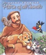 Saint Francis Patron of All Animals di Maggie Swanson edito da Regina Press Malhame & Company