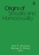 Origins Of Sexuality And Homosexuality di John DeCecco, Michael Shively edito da Taylor & Francis Inc