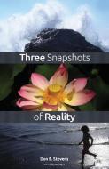 Three Snapshots of Reality di Don E. Stevens edito da Companion Books