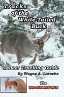 Tracks of the White-Tailed Buck: A Deer Tracking Guide di Wayne A. Laroche edito da Stonefish Environmental
