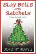 Slay Bells and Satchels: A Haley Randolph Mystery di Dorothy Howell edito da Dorothy Howell