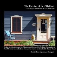 The Porches of Ile d'Orleans: Seeing the Island through its Windows and Doors while Walking Chemin Royal di Debby Lee Jagerman-Dungan edito da LIGHTNING SOURCE INC