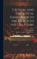 Critical and Exegetical Hand-Book to the Epistle to the Galatians di Heinrich August Wilhelm Meyer, G. H. Venables edito da LEGARE STREET PR