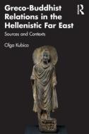 Greco-Buddhist Relations In The Hellenistic Far East di Olga Kubica edito da Taylor & Francis Ltd
