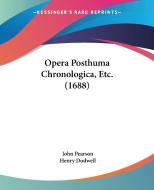 Opera Posthuma Chronologica, Etc. (1688) di John Pearson, Henry Dodwell edito da Kessinger Publishing