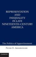 Representation and Inequality in Late Nineteenth-Century America di Peter H. Argersinger edito da Cambridge University Press