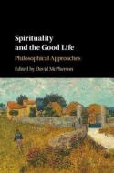 Spirituality and the Good Life di David McPherson edito da Cambridge University Press
