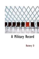 A Military Record di Battery D edito da Bibliolife