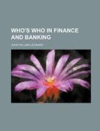 Who's Who in Finance and Banking di John William Leonard edito da Rarebooksclub.com