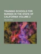 Training Schools for Nurses in the State of California Volume 2 di Adelaide Mabie edito da Rarebooksclub.com