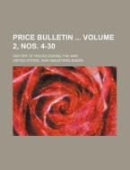 Price Bulletin Volume 2, Nos. 4-30; History of Prices During the War di United States War Industries Board edito da Rarebooksclub.com