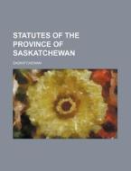 Statutes of the Province of Saskatchewan di Saskatchewan edito da Rarebooksclub.com