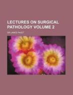 Lectures on Surgical Pathology Volume 2 di James Paget edito da Rarebooksclub.com