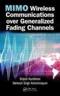 MIMO Wireless Communications over Generalized Fading Channels di Brijesh Kumbhani edito da CRC Press