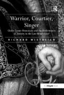 Warrior, Courtier, Singer di Dr Richard Wistreich edito da Taylor & Francis Ltd
