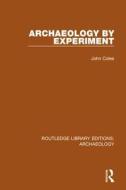 Archaeology By Experiment di John Coles edito da Taylor & Francis Ltd