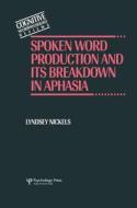 Spoken Word Production And Its Breakdown In Aphasia di Lyndsey Nickels edito da Taylor & Francis Ltd