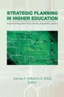 Strategic Planning in Higher Education di James F Williams  Ii edito da Taylor & Francis Ltd