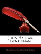John Halifax, Gentleman di Dinah Maria Mulock Craik edito da Bibliolife, Llc