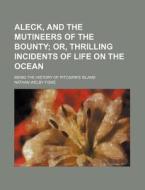 Aleck, And The Mutineers Of The Bounty; di Nathan Welby Fiske edito da Rarebooksclub.com