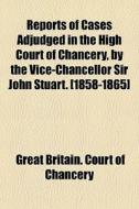 Reports Of Cases Adjudged In The High Co di Great Britain Court of Chancery edito da General Books