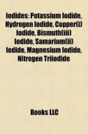 Iodides: Potassium Iodide, Hydrogen Iodi di Books Llc edito da Books LLC, Wiki Series