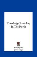 Knowledge Rambling in the North di Chuang-Tze edito da Kessinger Publishing