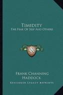Timidity: The Fear of Self and Others di Frank Channing Haddock edito da Kessinger Publishing