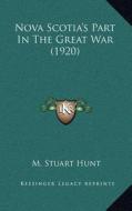 Nova Scotia's Part in the Great War (1920) di M. Stuart Hunt edito da Kessinger Publishing