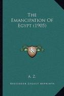 The Emancipation of Egypt (1905) di A. Z. edito da Kessinger Publishing