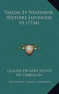 Tanzal Et Neadarne, Histoire Japonoise V1 (1734) di Claude-Prosper Jolyot De Crebillon edito da Kessinger Publishing
