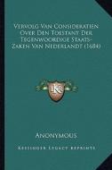 Vervolg Van Consideratien Over Den Toestant Der Tegenwoordige Staats-Zaken Van Nederlandt (1684) di Anonymous edito da Kessinger Publishing