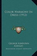 Color Harmony in Dress (1912) di George Ashdown Audsley edito da Kessinger Publishing