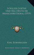 Schiller Goethe Und Das Deutsche Menschheitsideal (1919) di Karl Bornhausen edito da Kessinger Publishing
