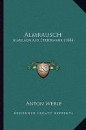 Almrausch: Almliada Aus Steiermark (1884) edito da Kessinger Publishing